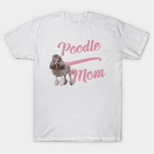 Poodle Mom! Especially for Poodle Lovers! T-Shirt